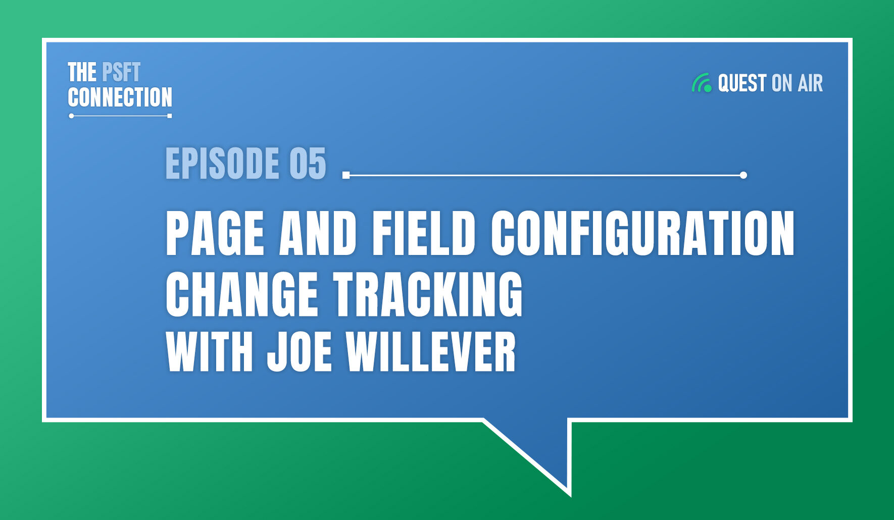 The PSFT Connection Podcast cover image with white text that reads Episode 05 Page and Field Configuration Change Tracking with Joe Willever