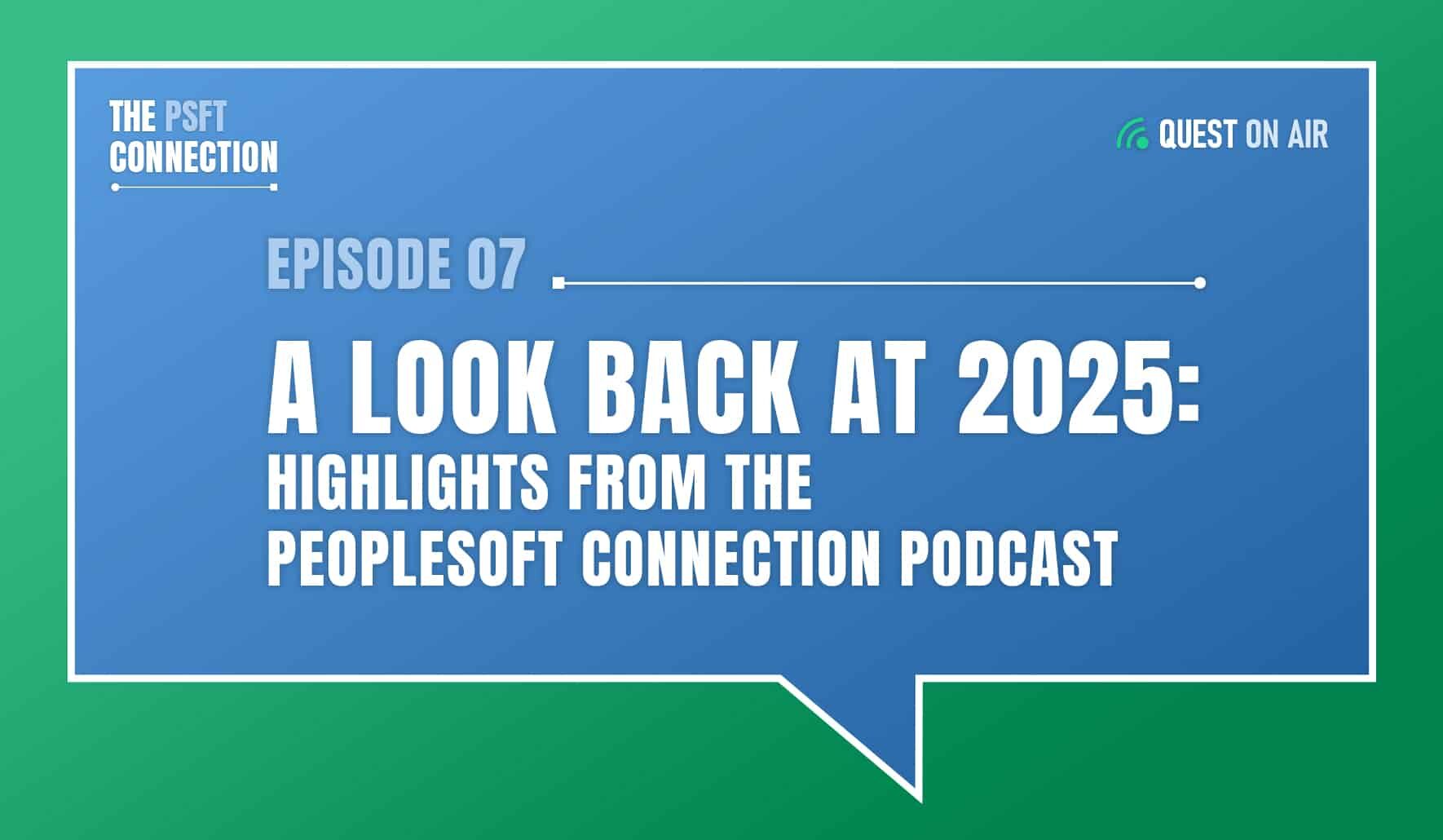 The PSFT Connection Podcast cover image with white text that reads Episode 07 A look back at 2025: Highlights from The PeopleSoft Connection Podcast