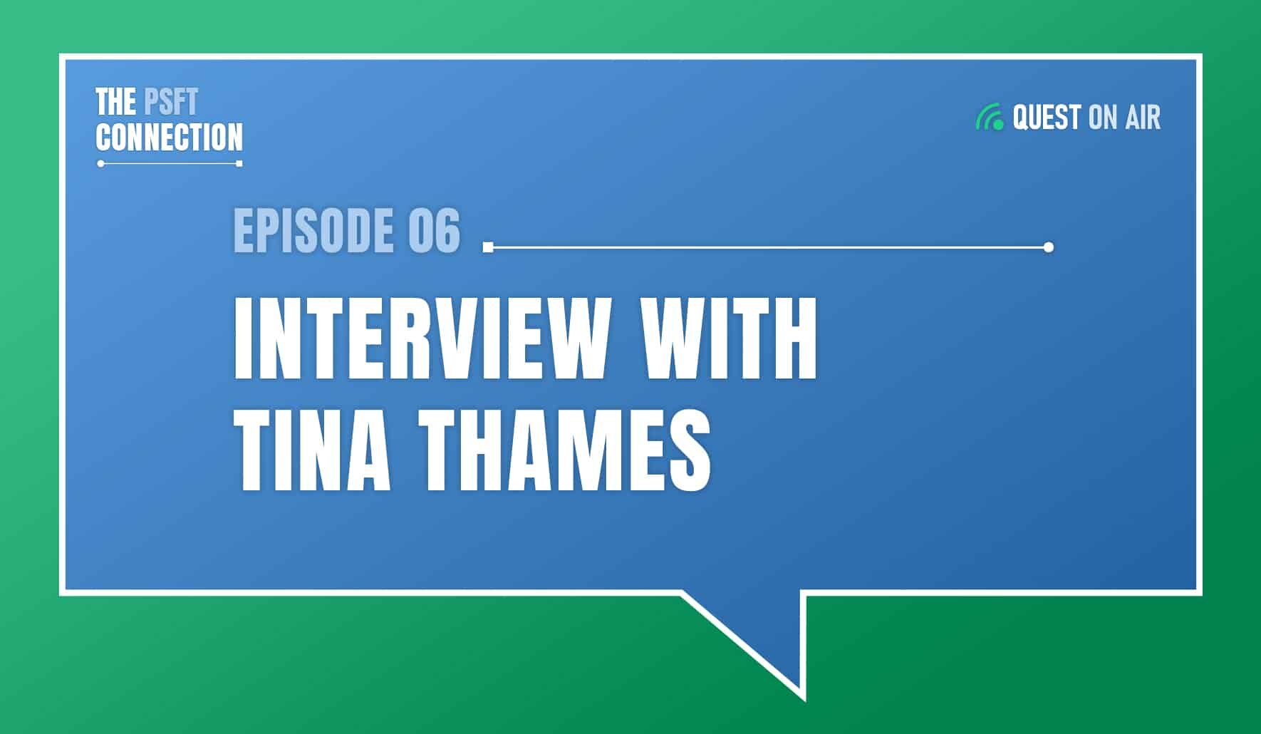 The PSFT Connection Podcast cover image with white text that reads Episode 06 Interview with Tina Thames