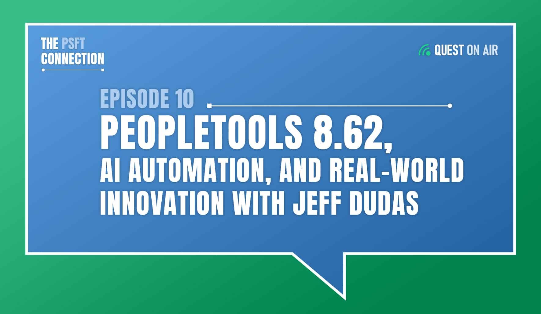The PSFT Connection Podcast cover image with white text that reads Episode 10 PeopleTools 8.62, AI Automation, and Real-World Innovation with Jeff Dudas